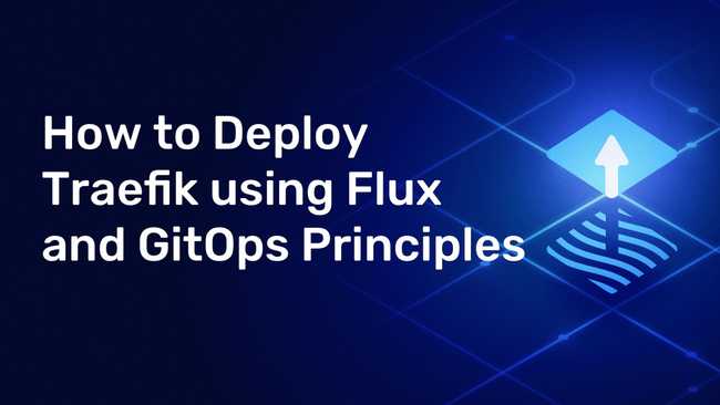 How to Deploy Traefik Proxy Using Flux and GitOps Principles