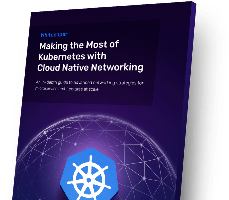 Making the Most of Kubernetes with Cloud Native Networking
