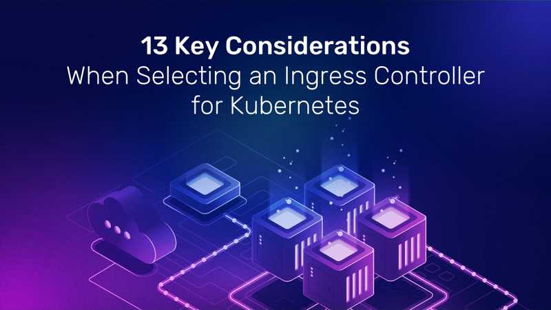 key considerations for selecting ingress controller for kubernetes