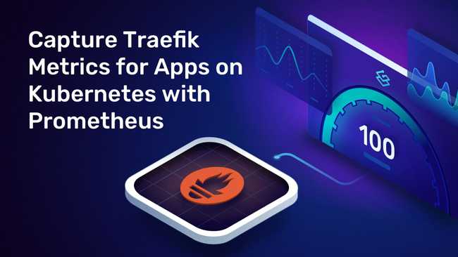 Capture Traefik Metrics for Apps on Kubernetes with Prometheus
