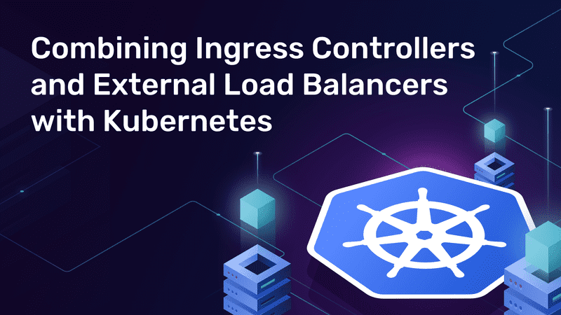 Combining-Ingress-Controllers-and-External-Load-Balancers-with-Kubernetes