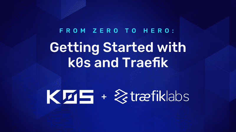 Getting Started with k0s and Traefik
