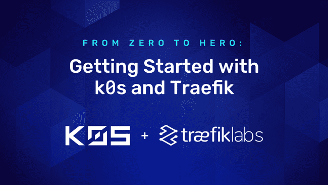 From Zero to Hero: Getting Started with k0s and Traefik